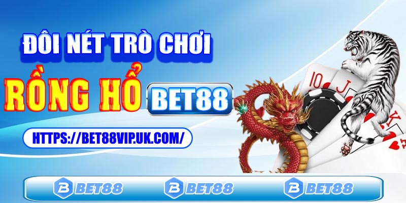 Tìm hiểu đôi nét khái quát về trò chơi rồng hổ tại Bet88